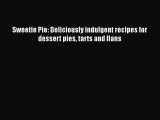 Download Sweetie Pie: Deliciously indulgent recipes for dessert pies tarts and flans Ebook