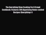 Read The Everything Slow Cooking For A Crowd Cookbook: Features 300 Appetizing Home-cooked