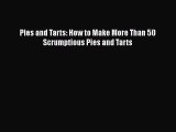 Read Pies and Tarts: How to Make More Than 50 Scrumptious Pies and Tarts Ebook Free