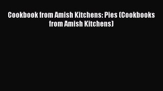 Read Cookbook from Amish Kitchens: Pies (Cookbooks from Amish Kitchens) Ebook Free