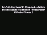 [PDF] Self-Publishing Books 101: A Step-by-Step Guide to Publishing Your Book in Multiple Formats