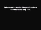 [PDF] Enlightened Bestseller: 7 Keys to Creating a Successful Self-Help Book [Read] Full Ebook