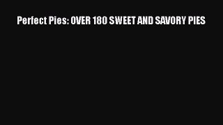 Read Perfect Pies: OVER 180 SWEET AND SAVORY PIES Ebook Free