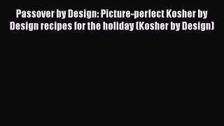 Read Passover by Design: Picture-perfect Kosher by Design recipes for the holiday (Kosher by