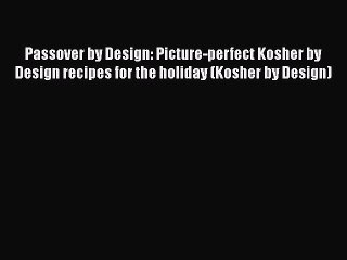 Read Passover by Design: Picture-perfect Kosher by Design recipes for the holiday (Kosher by