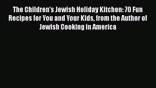 Read The Children's Jewish Holiday Kitchen: 70 Fun Recipes for You and Your Kids from the Author