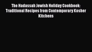 Read The Hadassah Jewish Holiday Cookbook: Traditional Recipes from Contemporary Kosher Kitchens