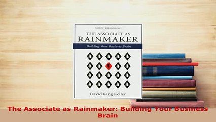 PDF  The Associate as Rainmaker Building Your Business Brain  EBook