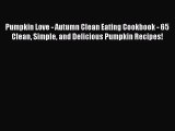 Read Pumpkin Love - Autumn Clean Eating Cookbook - 65 Clean Simple and Delicious Pumpkin Recipes!