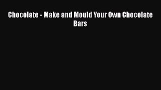 Read Chocolate - Make and Mould Your Own Chocolate Bars Ebook Free