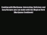 Read Cooking with Marijuana: Interesting Delicious and Easy Recipes you can make with the Magical