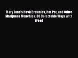 Read Mary Jane's Hash Brownies Hot Pot and Other Marijuana Munchies: 30 Delectable Ways with