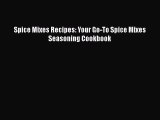 Download Spice Mixes Recipes: Your Go-To Spice Mixes Seasoning Cookbook Ebook Online