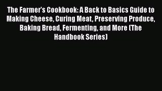 Read The Farmer's Cookbook: A Back to Basics Guide to Making Cheese Curing Meat Preserving
