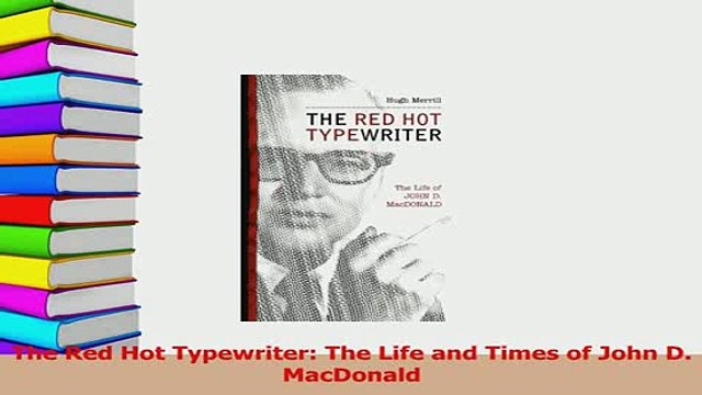 Download The Red Hot Typewriter The Life and Times of John D MacDonald Ebook Online