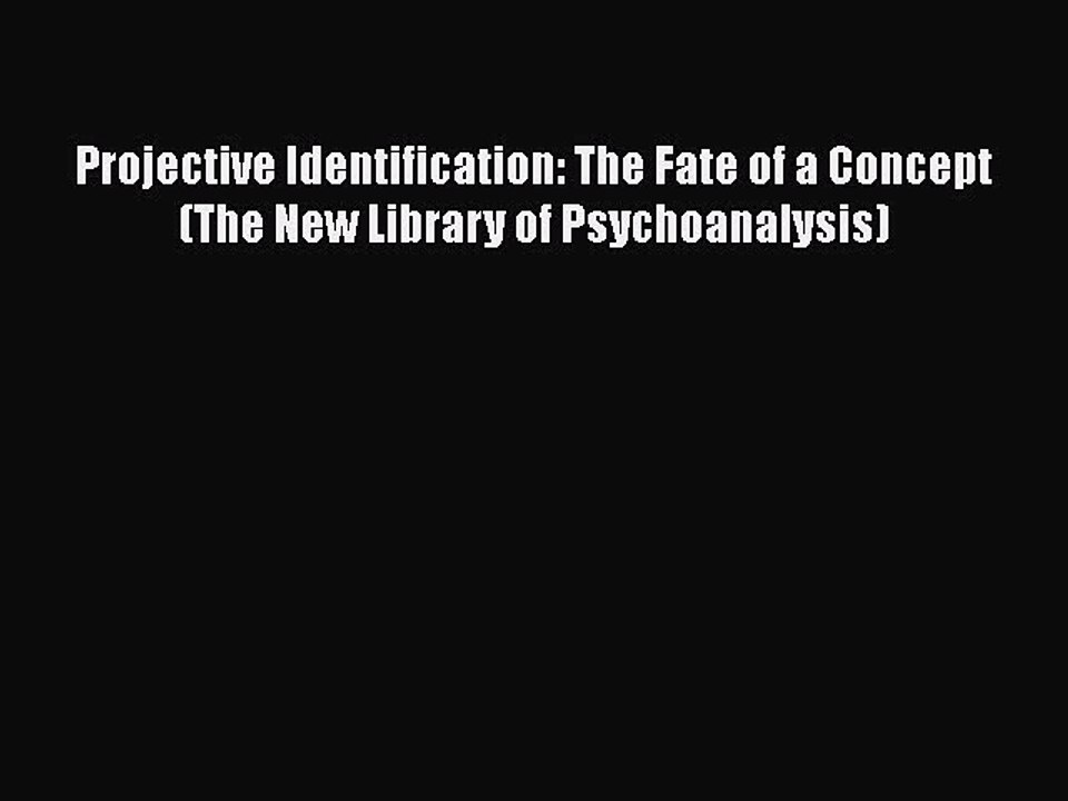 PDF Projective Identification: The Fate of a Concept (The New Library of Psychoanalysis)  Read