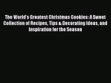 Read The World's Greatest Christmas Cookies: A Sweet Collection of Recipes Tips & Decorating
