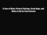 Read A Year of Wine: Perfect Pairings Great Buys and What to Sip for Each Season Ebook Free