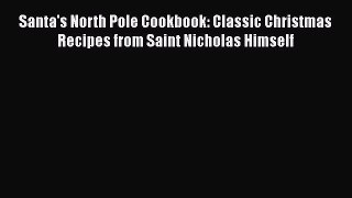 Read Santa's North Pole Cookbook: Classic Christmas Recipes from Saint Nicholas Himself Ebook