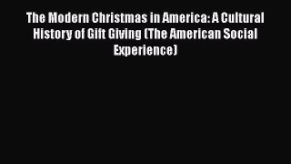 Read The Modern Christmas in America: A Cultural History of Gift Giving (The American Social