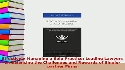 PDF  Effectively Managing a Solo Practice Leading Lawyers on Balancing the Challenges and Free Books