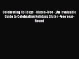 Read Celebrating Holidays ~Gluten-Free~: An Invaluable Guide to Celebrating Holidays Gluten-Free