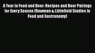 Read A Year in Food and Beer: Recipes and Beer Pairings for Every Season (Rowman & Littlefield