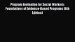 [Read book] Program Evaluation for Social Workers: Foundations of Evidence-Based Programs (6th