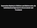 [Read book] Separation Anxiety in Children and Adolescents: An Individualized Approach to Assessment