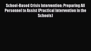 [Read book] School-Based Crisis Intervention: Preparing All Personnel to Assist (Practical