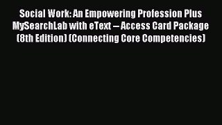 [Read book] Social Work: An Empowering Profession Plus MySearchLab with eText -- Access Card