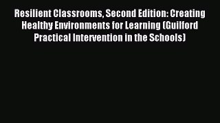 [Read book] Resilient Classrooms Second Edition: Creating Healthy Environments for Learning