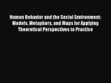 [Read book] Human Behavior and the Social Environment: Models Metaphors and Maps for Applying