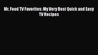 Download Mr. Food TV Favorites: My Very Best Quick and Easy TV Recipes PDF Free