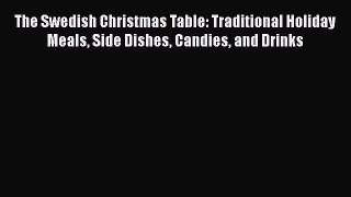 Read The Swedish Christmas Table: Traditional Holiday Meals Side Dishes Candies and Drinks