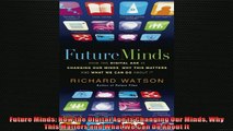 Free PDF Downlaod  Future Minds How the Digital Age is Changing Our Minds Why This Matters and What We Can READ ONLINE
