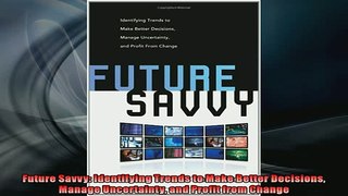 EBOOK ONLINE  Future Savvy Identifying Trends to Make Better Decisions Manage Uncertainty and Profit READ ONLINE
