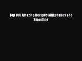 Read Top 100 Amazing Recipes Milkshakes and Smoothie PDF Online