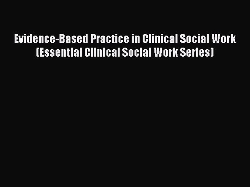 [Read book] Evidence-Based Practice in Clinical Social Work (Essential Clinical Social Work