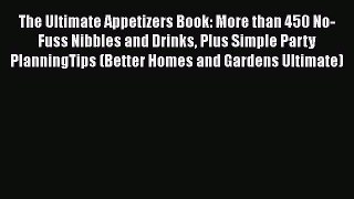 Read The Ultimate Appetizers Book: More than 450 No-Fuss Nibbles and Drinks Plus Simple Party