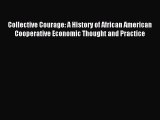 Read Collective Courage: A History of African American Cooperative Economic Thought and Practice