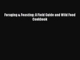 Read Foraging & Feasting: A Field Guide and Wild Food Cookbook Ebook Free