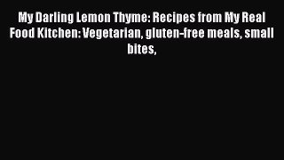 Read My Darling Lemon Thyme: Recipes from My Real Food Kitchen: Vegetarian gluten-free meals