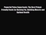 Read Powerful Paleo Superfoods: The Best Primal-Friendly Foods for Burning Fat Building Muscle