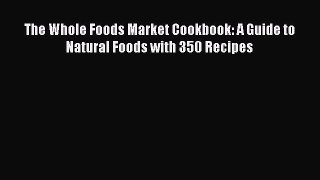 Read The Whole Foods Market Cookbook: A Guide to Natural Foods with 350 Recipes Ebook Free