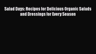 Read Salad Days: Recipes for Delicious Organic Salads and Dressings for Every Season PDF Online