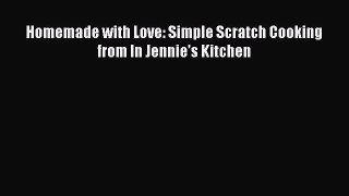 Read Homemade with Love: Simple Scratch Cooking from In Jennie’s Kitchen Ebook Free