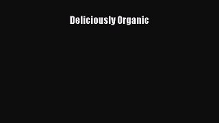 Read Deliciously Organic Ebook Free