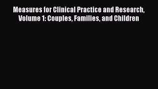 [Read book] Measures for Clinical Practice and Research Volume 1: Couples Families and Children