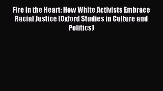 [Read book] Fire in the Heart: How White Activists Embrace Racial Justice (Oxford Studies in